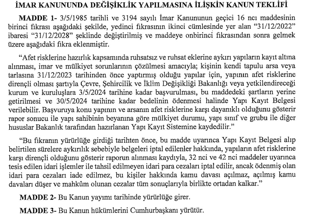 İMAR AFFI (BARIŞI) GELİYOR! Arkadaşlar Meclis Komisyonuna sunulduğu bilsini aldığım aşağıdaki Kanun Teklfine göre, daha önce çıkartılan imar barışı 31/12/2023 tarihinden önce yapılmış yapılar için de geçerli olacak. Dikkat ederseniz teklifte, daha önceki yasada olmayan 'afet…