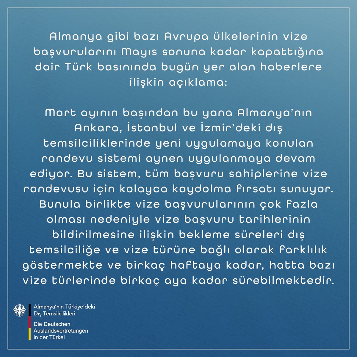 Almanya gibi bazı Avrupa ülkelerinin vize başvurularını Mayıs sonuna kadar kapattığına dair Türk basınında bugün yer alan haberlere ilişkin açıklama: