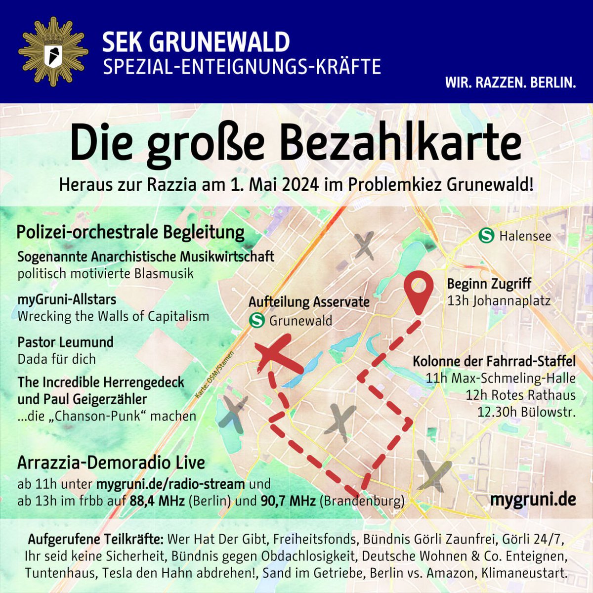 💥 Heraus zur Razzia am Mittwoch, den 1. Mai 2024 in Grunewald! Einsatzplanung 13:00 Einsatzbesprechung Johannaplatz 14:00 Start der Maßnahme 17:00 Einsatznachbesprechung und -evaluation S-Bhf Grunewald Fahrrad-Staffel 11h Max-Schmeling-Halle 12h Rotes Rathaus 12.30h Bülowstr.