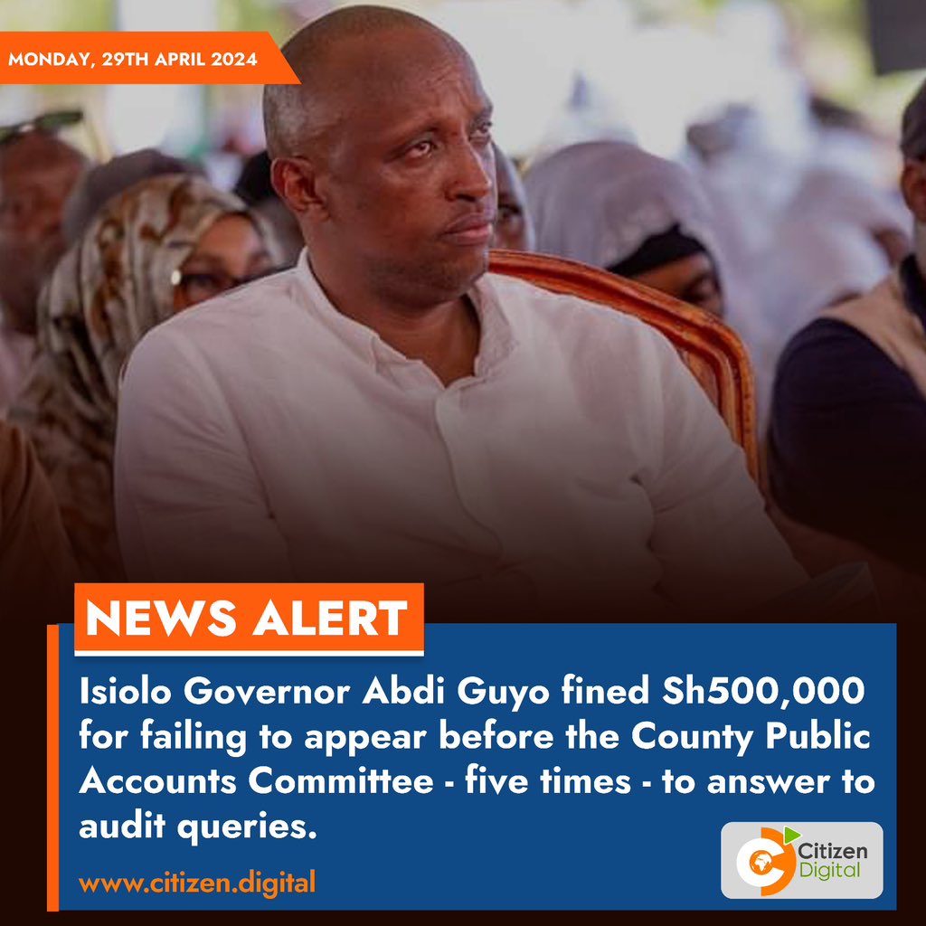 Isiolo Governor Abdi Guyo fined Sh500,000 for failing to appear before the County Public Accounts Committee - five times - to answer to audit queries.