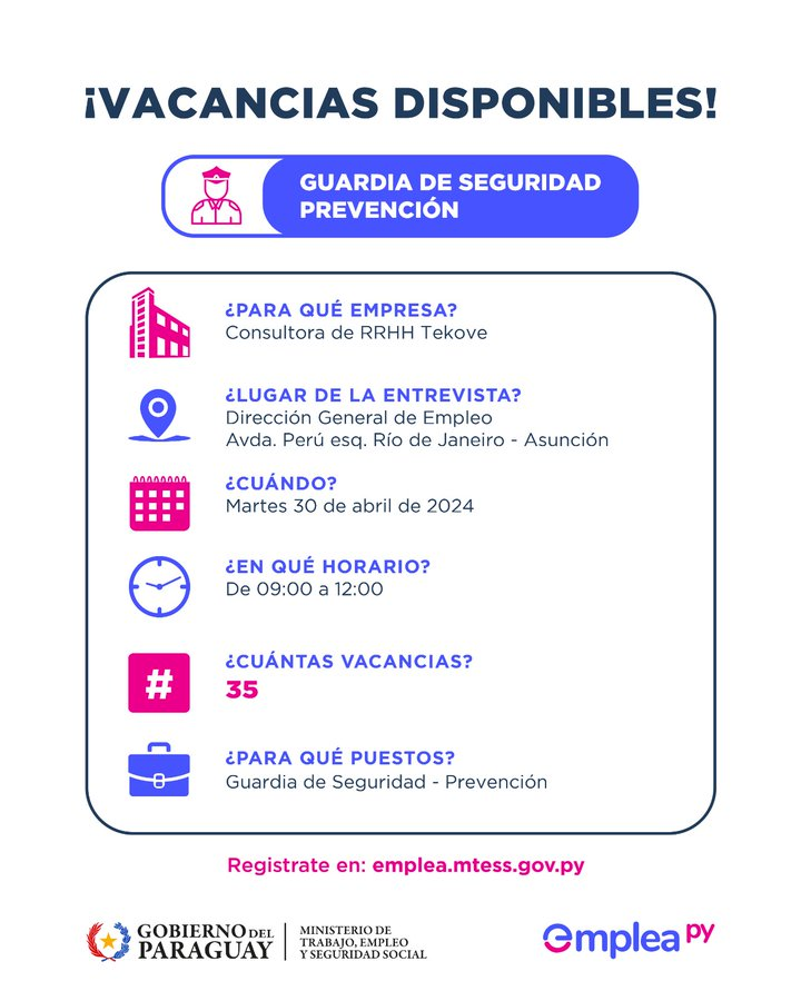 #OportunidadLaboral Te contamos que Tekove está buscando 3️⃣5⃣ Guardias de Seguridad y encargados de prevención.

CONVOCATORIA 👇🏼
🗓️Fecha: Martes 30/04/2024   
⏰09:00 a 12:00 
📍Lugar: Dirección General de Empleo 
 
🖥️ No olvides de cargar tu CV en emplea.mtess.gov.py