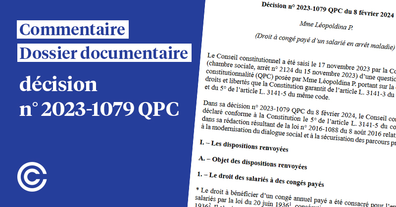 Le commentaire et le dossier documentaire de la décision n° 2023-1079 QPC sont disponibles. [Droit à congé payé d’un salarié en arrêt maladie] ➡️ conseil-constitutionnel.fr/decision/2024/…