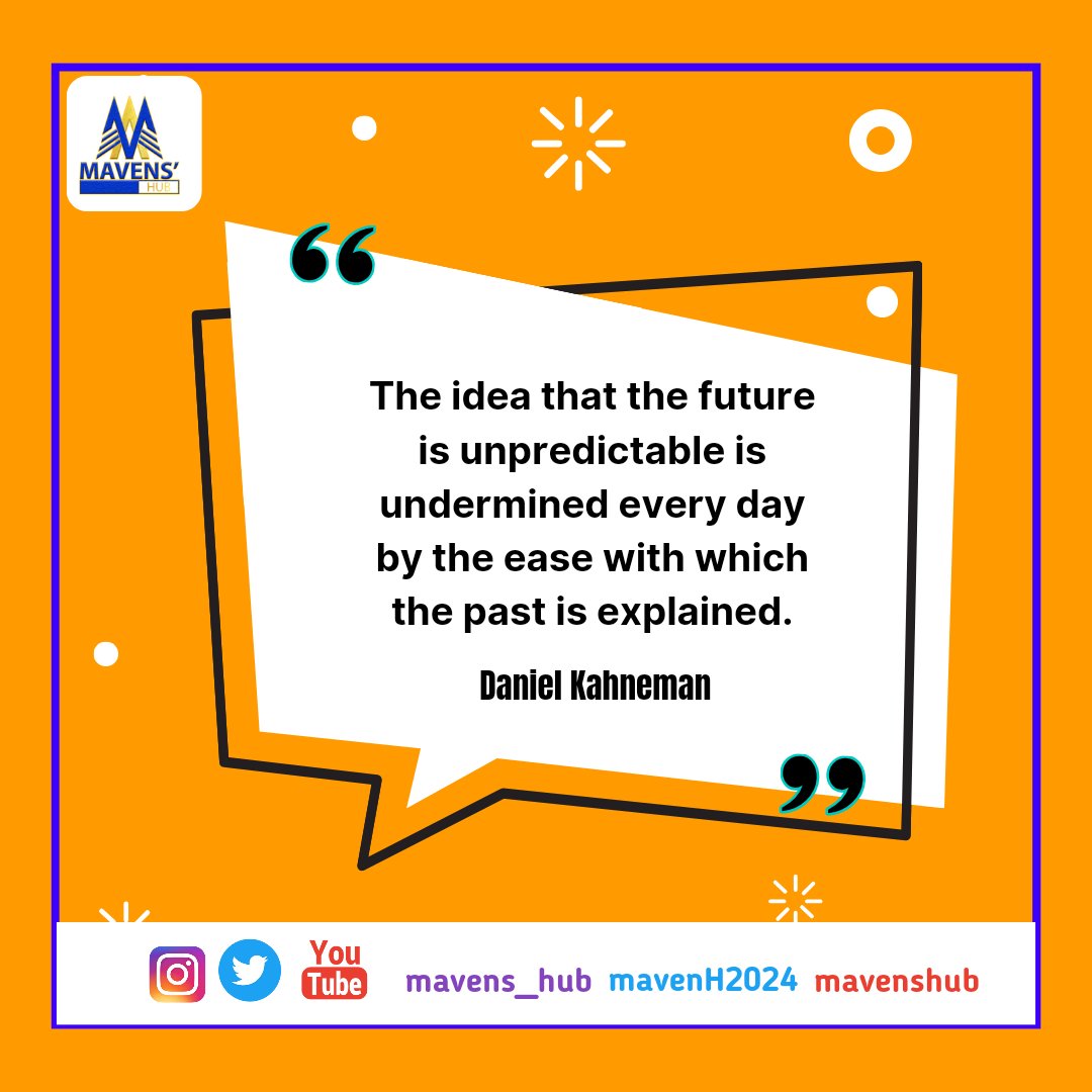 The idea that the future is unpredictable is undermined every day by the ease with which the past is explained.
Daniel Kahneman
#maven
#MondayMotivation 
#Bookofthemonth 
#www.mavenshub.com