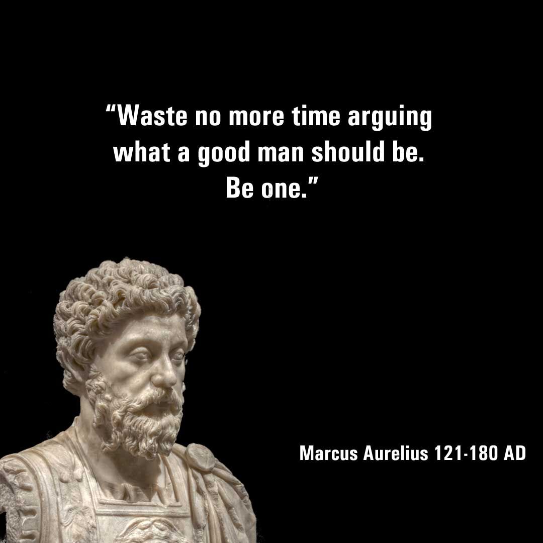 Marcus Aurelius is trending and I'm here for it! 'Waste no more time arguing what a good man should be. Be one.'