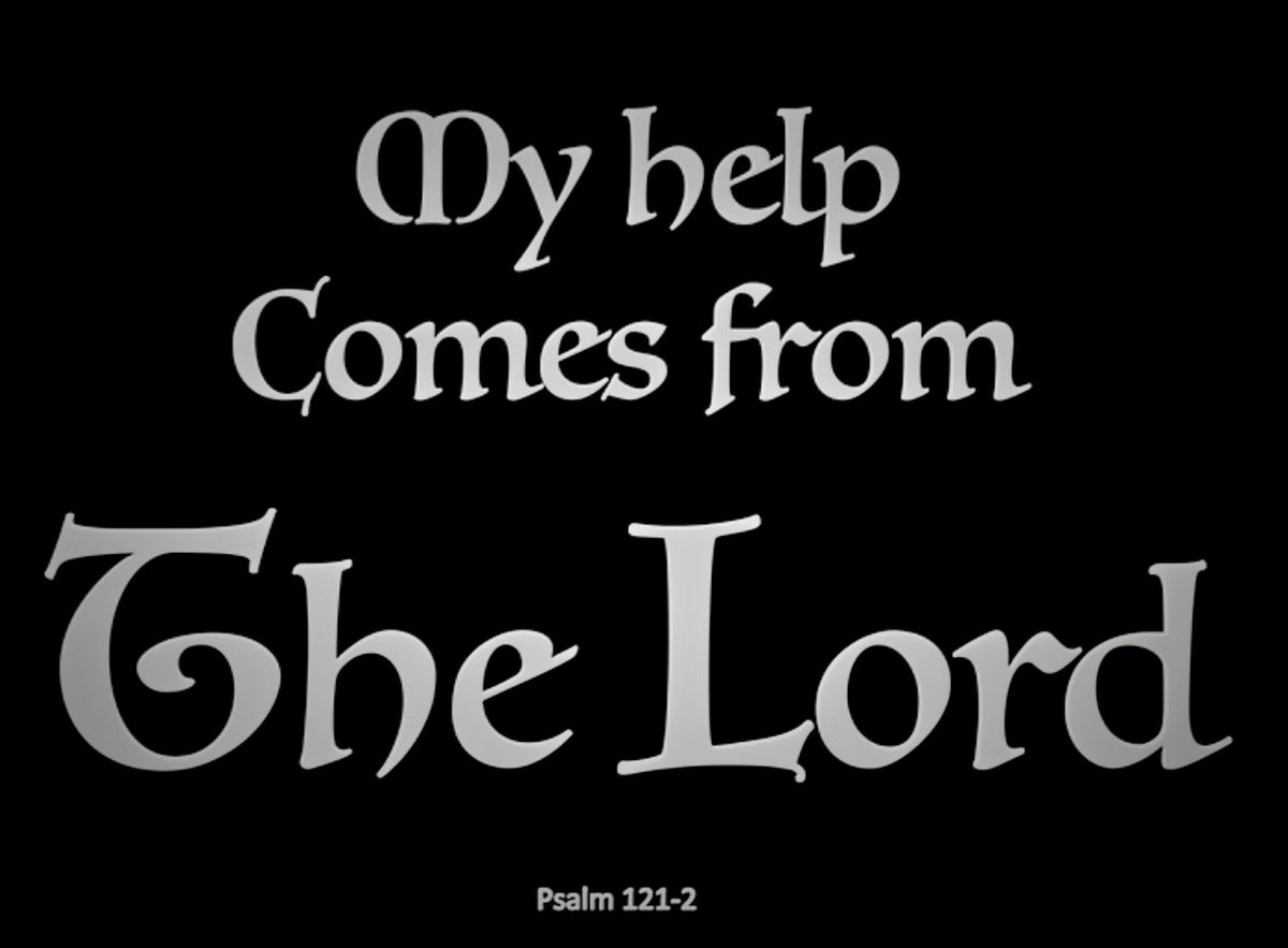 Psalm 121:2 
My help cometh from the LORD, Which made Heaven and earth.