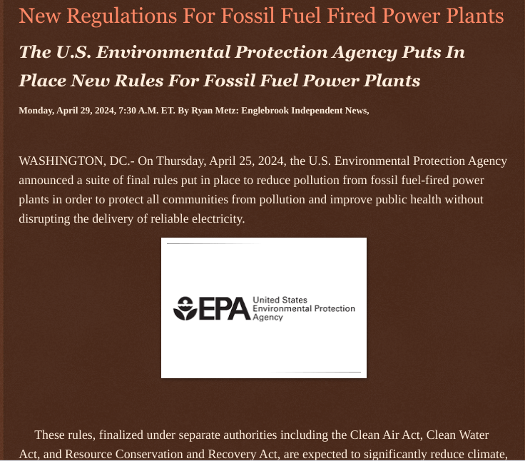 Monday, April 29, 2024 New @Regulations For Fossil @Fuel_Fired @Power_Plants The U.S. Environmental Protection Agency @EPA Puts In Place New Rules For Fossil Fuel Power Plants Monday, April 29, 2024, 7:30 A.M. ET. By Ryan Metz: Englebrook Independent News,
