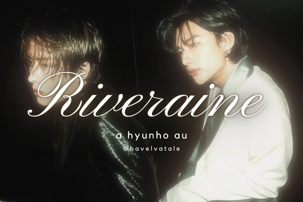 riveraine ; should i give up on us? — hyunho au © havelvatale