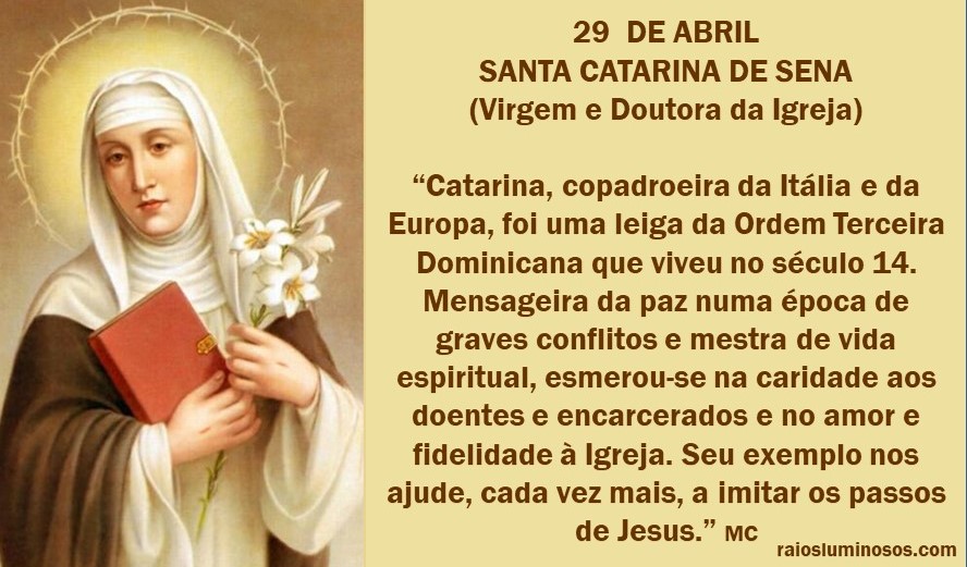 Senhor Jesus, por intercessão de santa Catarina de Sena, uma das virgens sábias e prudentes, concedei-nos sabedoria e uma vida sem mancha.