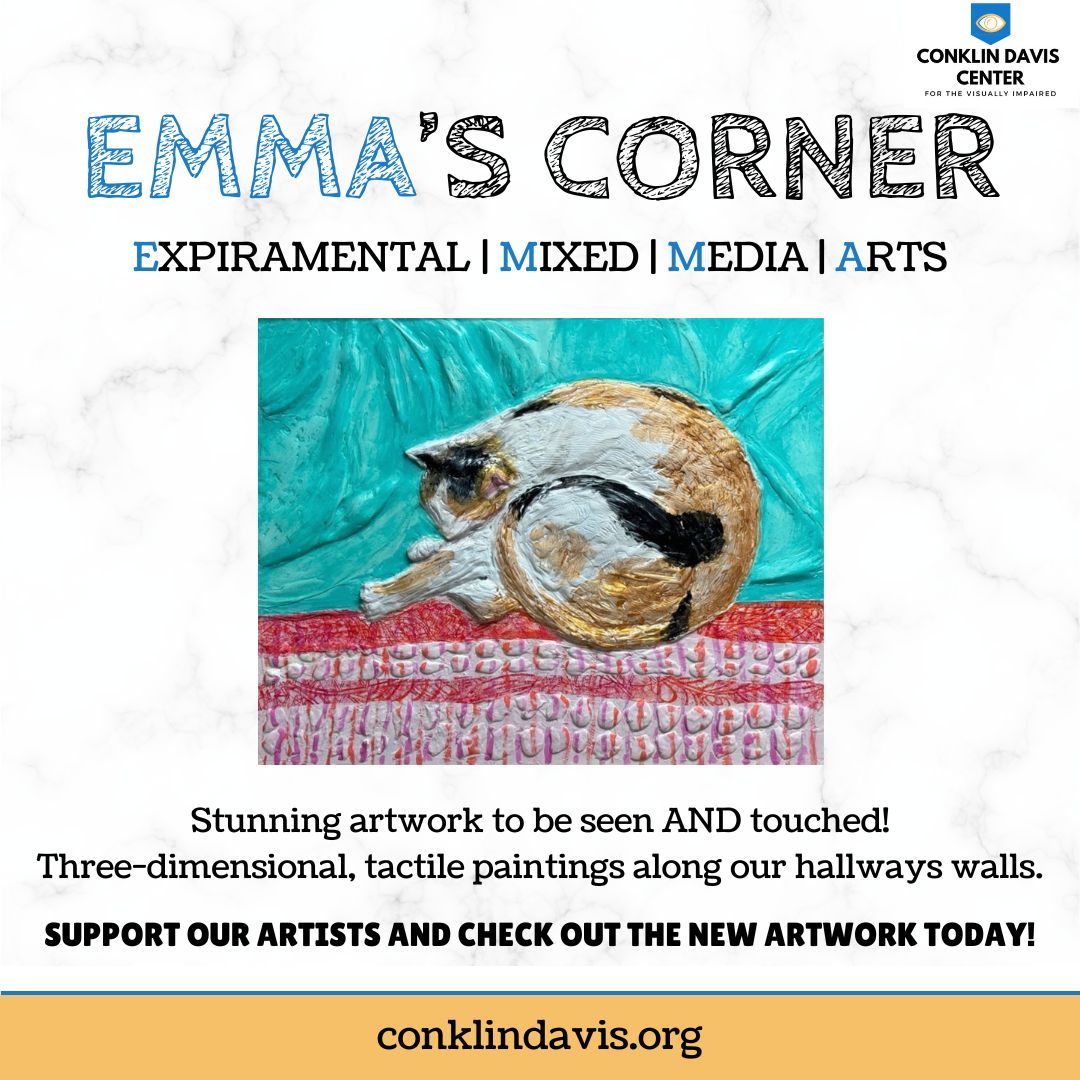 Introducing Emma’s Corner!

Emma stands for: 

🎨Experimental 

🎨Mixed

🎨Media

🎨Artists

Visit us today to see and feel for yourself!

🖥️ buff.ly/3P74p2y

#mixedmedia #mixedmediaart #mixedmediaartist #visionloss #visualimpairment #ConklinDavisCenter