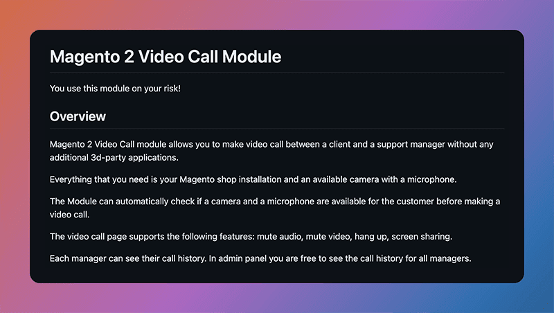 Cool M2 module alert! Magento 2 Video Call Here's a tool that could really enhance your interactions with clients, which allows clients to chat with a support manager with no 3rd party application needed. Get it on GitHub at github.com/annysmolyan/vi…