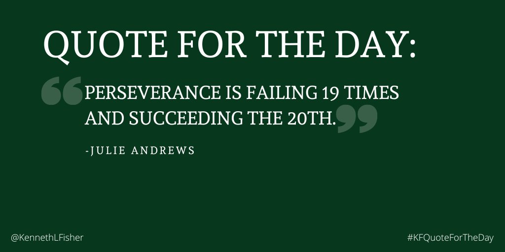 Quote for the Day: 'Perseverance is failing 19 times and succeeding the 20th.' -Julie Andrews #KFQuoteForTheDay