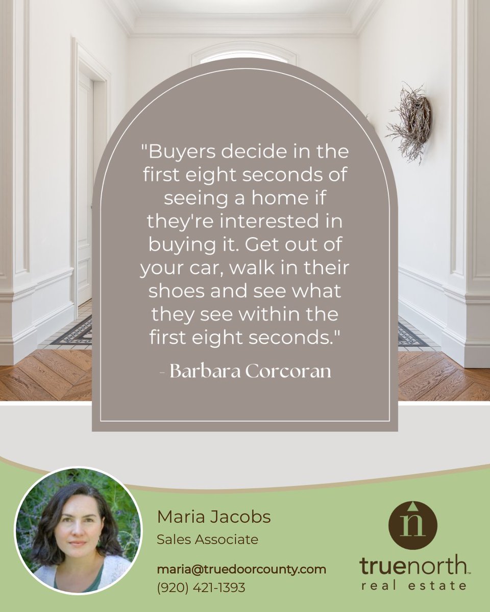 First impressions matter! According to real estate mogul Barbara Corcoran, buyers make up their minds in just 8 seconds! So, make sure your home is ready to charm from the moment they step inside! #realestatequote #househunting #realestateadvice #propertyquotes #doorcounty