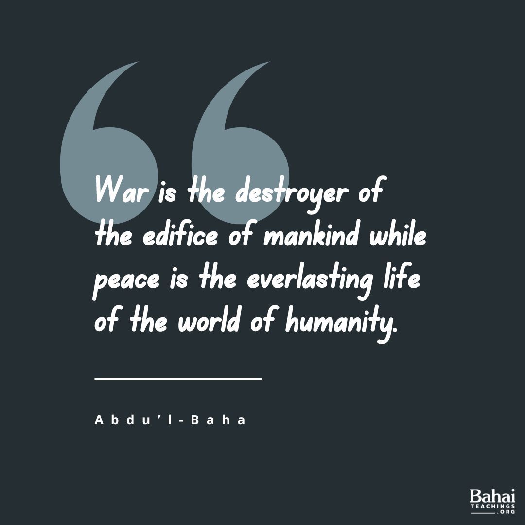 ... war is the destroyer of the edifice of mankind while peace is the everlasting life of the world of humanity; war is like a devouring wolf while peace is like the angels of heaven. - #AbdulBaha

#Bahai #Spirituality #Peace #WorldPeace