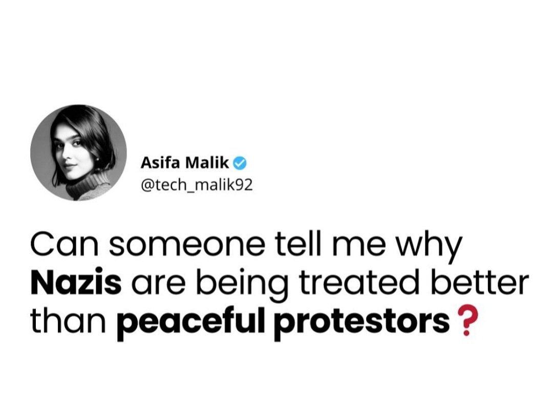 '¿Puede alguien decirme por qué los Nazis son tratados mejor que manifestantes pacíficos?' 

De Asifa Malik.