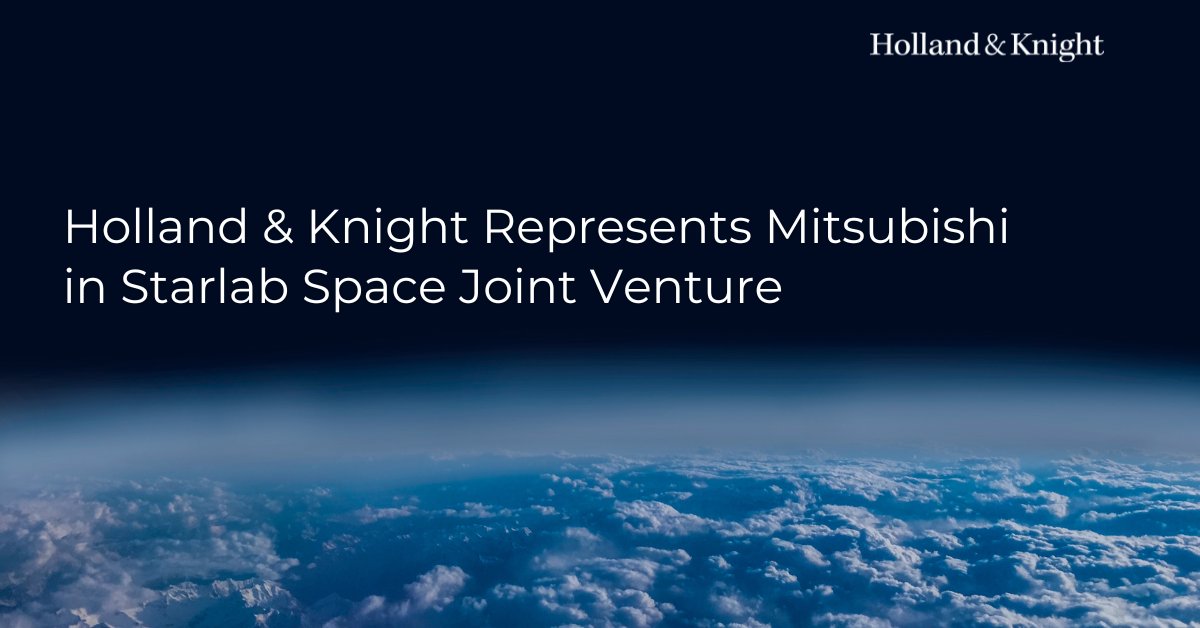 We are delighted to share that a team of Holland & Knight attorneys advised @mitsucars in becoming a strategic partner and equity owner of @Starlab_Space. This #jointventure aims to enhance Starlab's value, expedite #terrestrial product development and extend access to