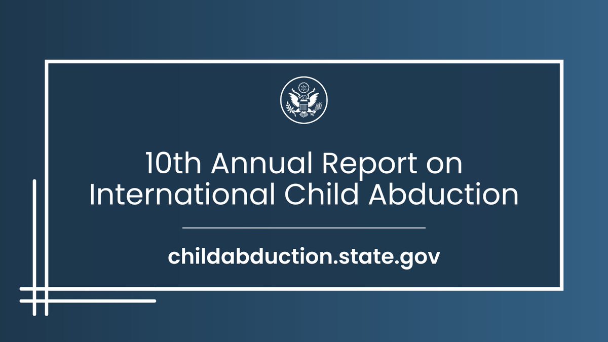 Our @StateDept Office of Children’s Issues plays a vital role in preventing and resolving cases of international parental child abduction. The 10th Annual Report on International Child Abduction is now available. Read the 2024 report ow.ly/QG9050Rrfzg