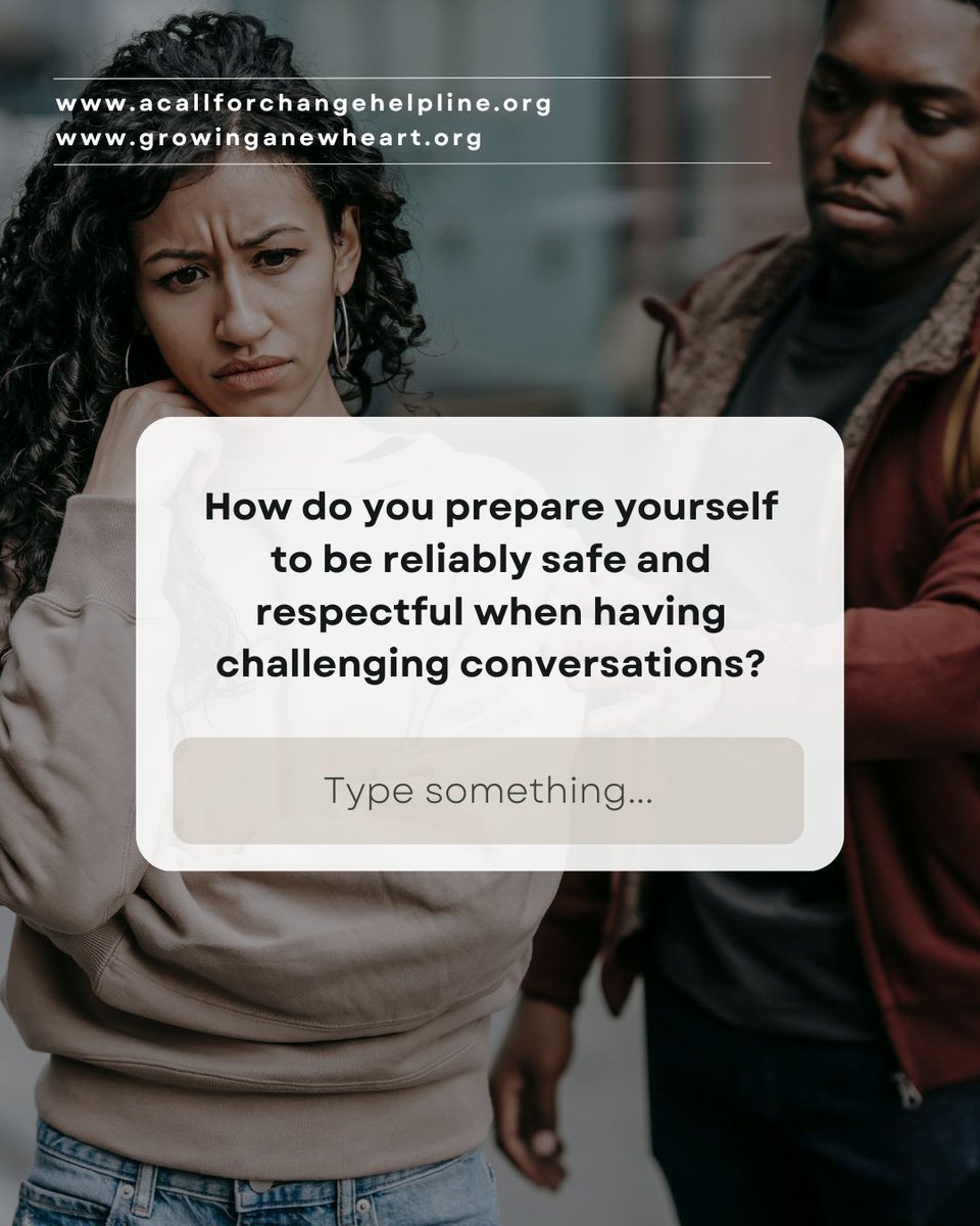 Question of the day!

How do you prepare yourself to be reliably safe and respectful when having challenging conversations? 

-----
#ACallForChangeHelpline #domesticviolenceawareness #consenteducation #abuseprevention #violenceprevention #growinganewheart #socialjusticeadvocacy
