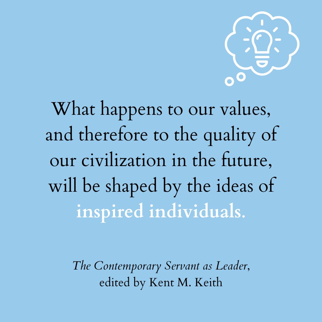 'What happens to our values, and therefore to the quality of our civilization in the future, will be shaped by the ideas of inspired individuals.' #TheContemporaryServantAsLeader #QuoteOfTheWeel #ServantLeadership