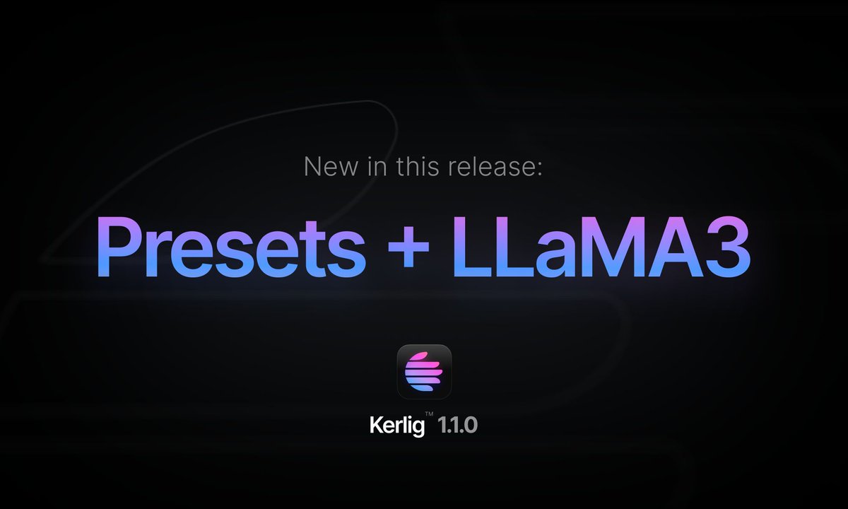Kerlig 1.1.0 🎉 with Chat Presets and LLaMA3! 🎉

⚠️ If you are on Trial version, please re-download the app to update it

Other updates:
- Updated Gemini Pro model from 1.0 to 1.5
- Improved error messages
- Fixed Gemini Pro becoming stuck