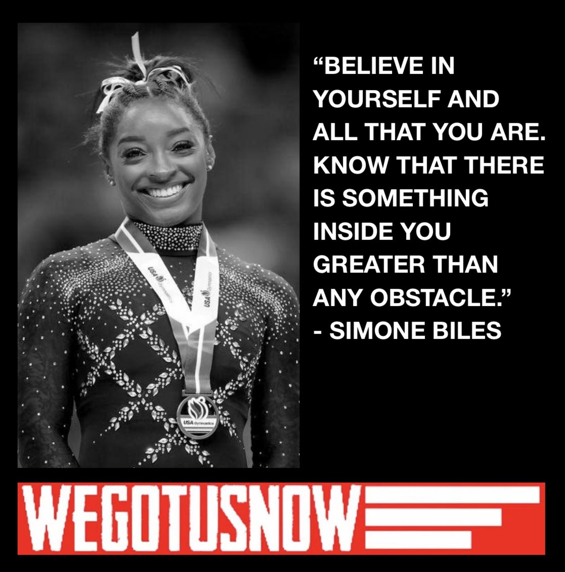 Wise words from the world-renowned gymnast, Simone Biles. #WEGOTUSNOW