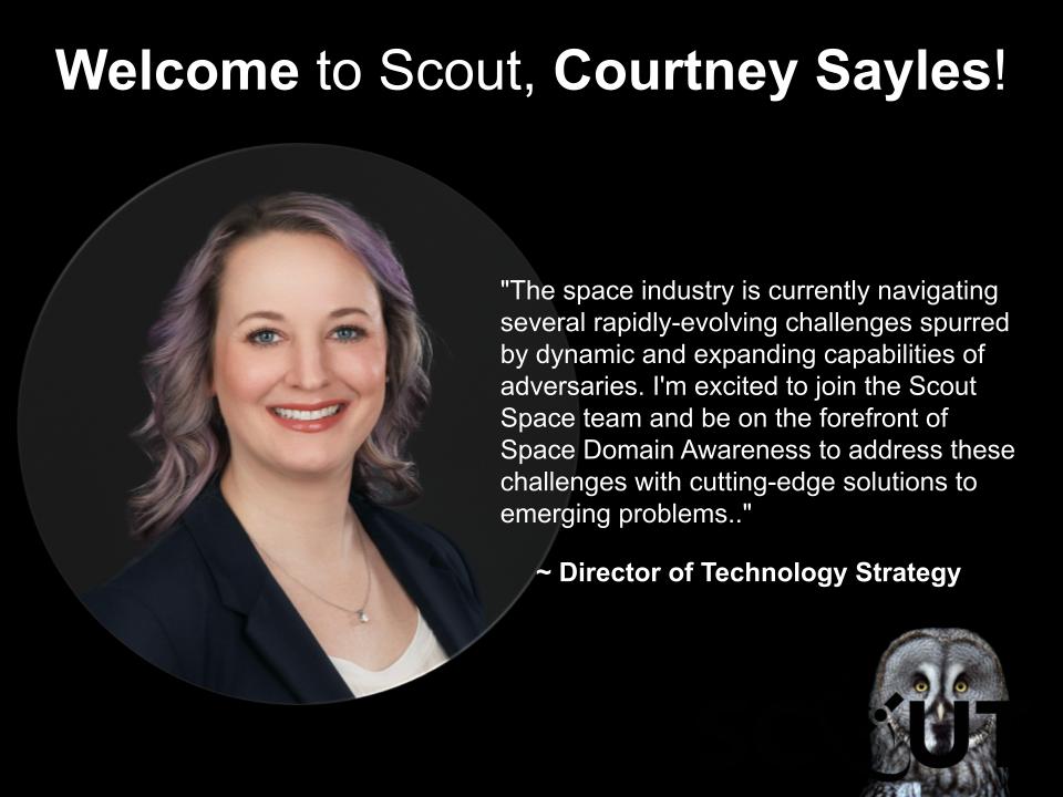 Please join us in welcoming Scout's new Director of Technology Strategy, Courtney Sayles! 

#Scout #SSA #SDA #STM #SpaceDomainAwareness #SituationalAwareness #Space #Startup #SpaceSustainability #SpaceDebris #SpaceSafety #SatelliteAutonomy