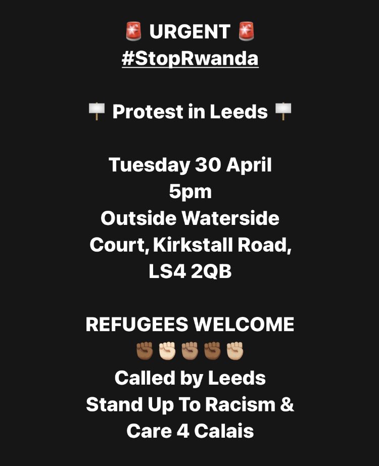 🚨 URGENT 🚨 #StopRwanda 🪧 Protest in Leeds 🪧 Tuesday 30 April 5pm Outside Waterside Court, Kirkstall Road, LS4 2QB REFUGEES WELCOME ✊🏾✊🏻✊🏽✊🏾✊🏼 Called by Leeds Stand Up To Racism & Care 4 Calais