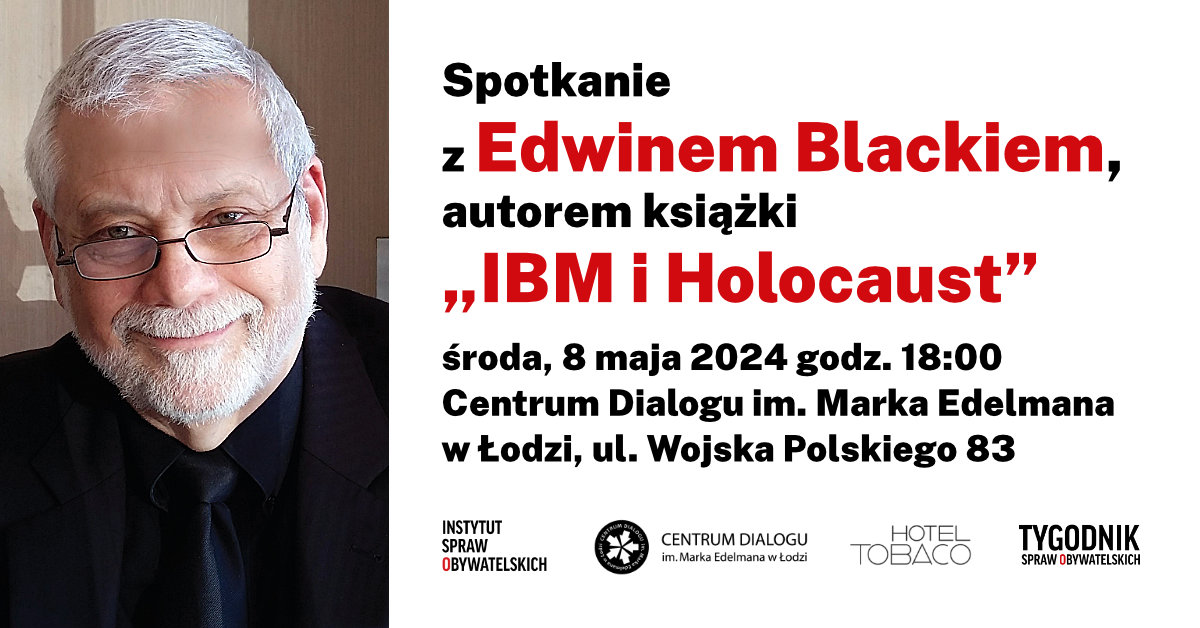 Edwin Black: „IBM i Holocaust” – weź udział w spotkaniu z autorem światowego bestsellera „»IBM i Holocaust« to zaskakujący, zdumiewający i wstrząsający dokument historyczny. Edwin Black drobiazgowo ujawnia, jaką rolę w przeprowadzaniu Holocaustu odgrywał IBM, nowoczesna