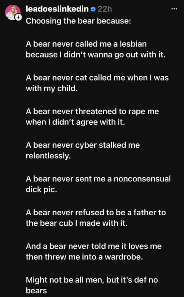 A bear never worked to legislate against my right to personal bodily autonomy, discriminated against me in the workplace or showed a desire to take away my right to vote. #Repealthe19th #choosethebear