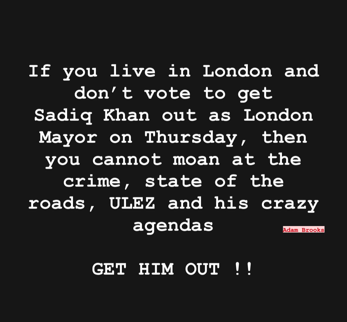 Vote Sadiq Khan out !!! #LondonMayoralElection