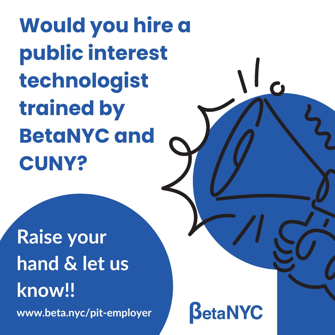 Are you an employer in the NYC region? Would you be willing to participate in a planning process to develop a public interest technology apprenticeship program? If so, we need your help by May 4! You can support BetaNYC and CUNY by letting us know at < beta.nyc/pit-employer >.