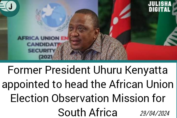 BREAKING NEWS Former President Uhuru Kenyatta appointed to head the African Union Election Observation Mission for South Africa