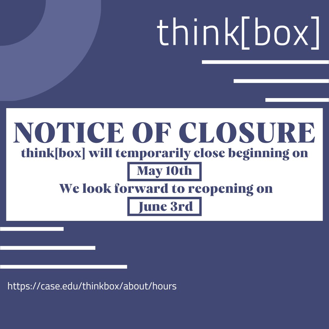 think[box] will temporarily close beginning on Friday, May 10th, as our staff work to improve the space. We look forward to seeing you again when we reopen on Monday, June 3rd. Please see our website for the latest information about think[box] hours. case.edu/thinkbox/about…