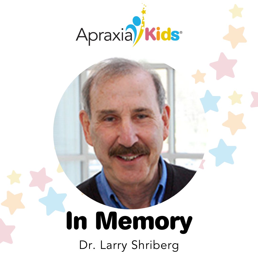 It is with great sadness that we announce the passing of Dr. Larry Shriberg. The Apraxia Kids community has immensely benefited from Dr. Shriberg’s research and support since its inception.