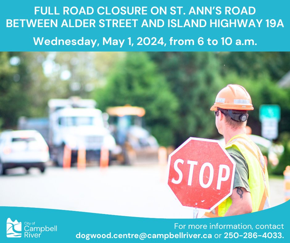 🚧 There will be a full road closure on St. Ann’s Road, between Alder Street and Island Highway, on Wednesday, May 1, 2024, from 6 to 10 a.m., for maintenance work. Traffic controls will be in place. For more information, contact dogwood.centre@campbellriver.ca or 250-286-4033.