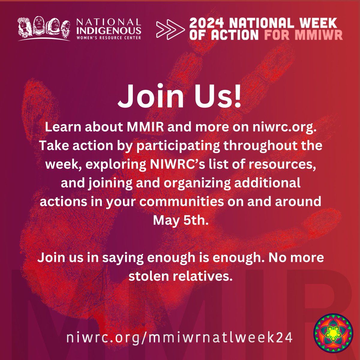 APR 29-MAY 5, 2024, is the National Week of Action for Missing & Murdered Indigenous Women & Relatives (MMIWR). Learn about MMIR & take action by participating throughout the week, exploring NIWRC’s list of resources, & joining & organizing additional actions in your communities