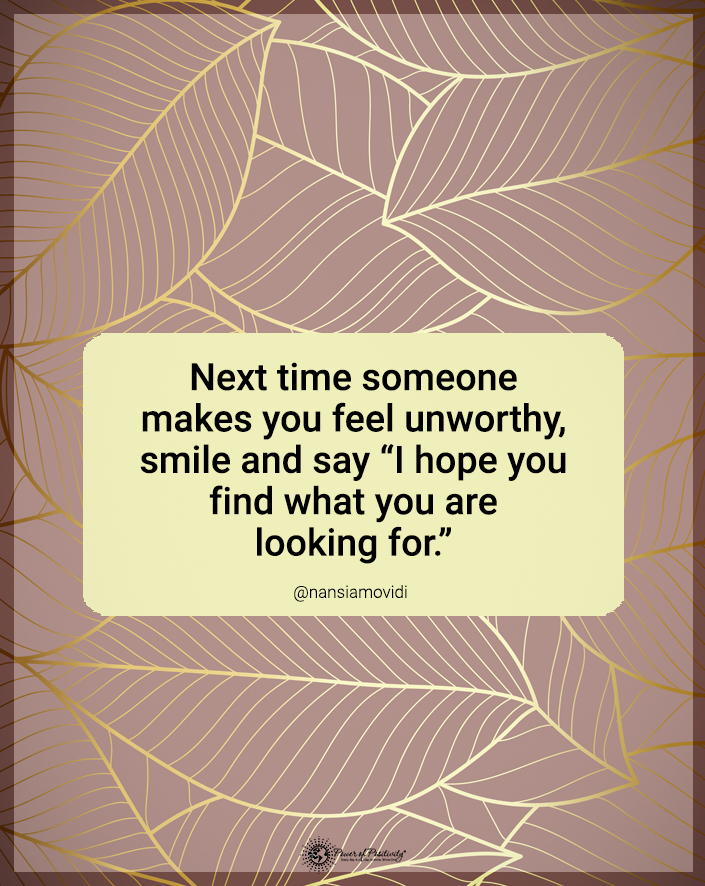 “Next time someone makes you feel unworthy...'
