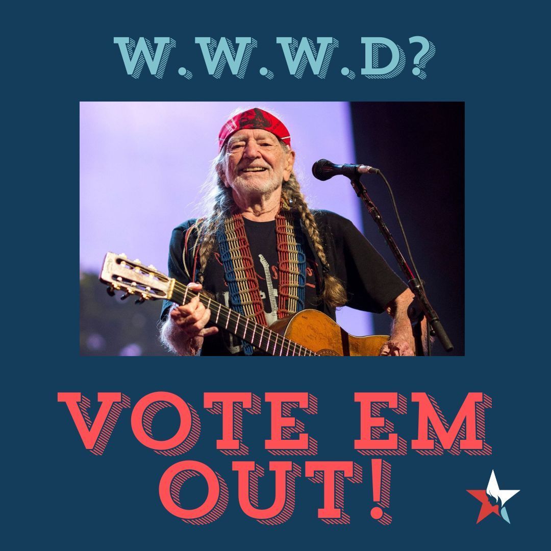 What Would Willie Do? 🗳️ Vote em out! 🗳️ 🎂 Happy Birthday Willie Nelson 🎂