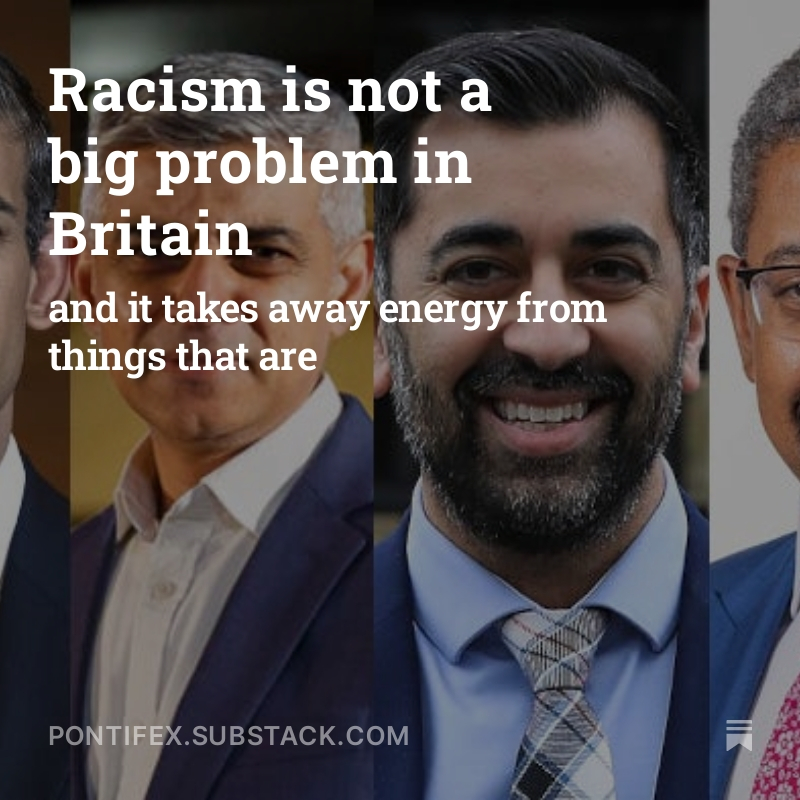 Racism is not a big problem in Britain, and it takes away energy from things that are pontifex.substack.com/p/racism-is-no…