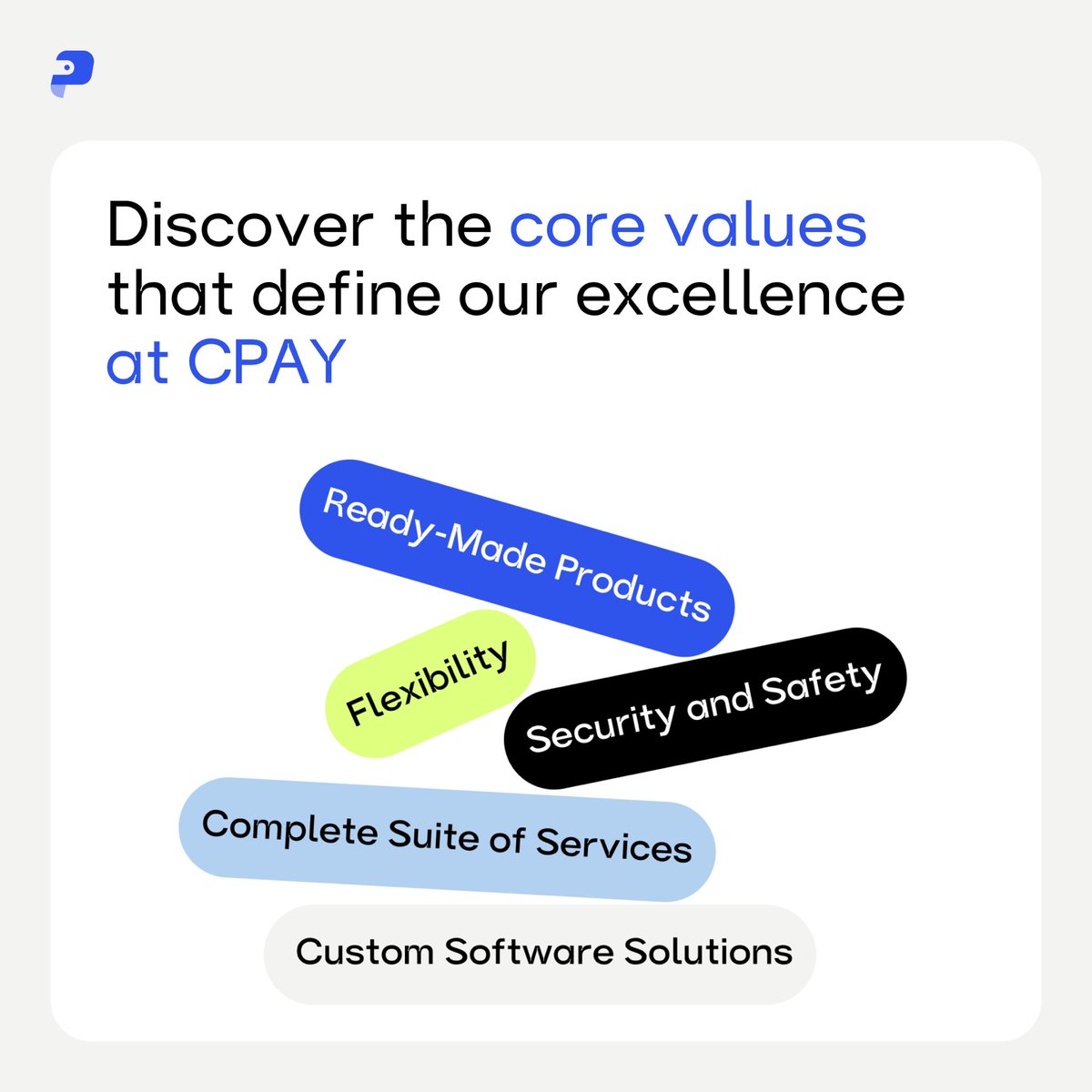 🚀 Discover the core values that define our excellence at CPAY! Learn more at cpay.world

Complete Suite of Services

Ready-Made Products

Security and Safety

Flexibility

Custom Software Solutions

#CryptoSolutions #BusinessGrowth #Security #Flexibility