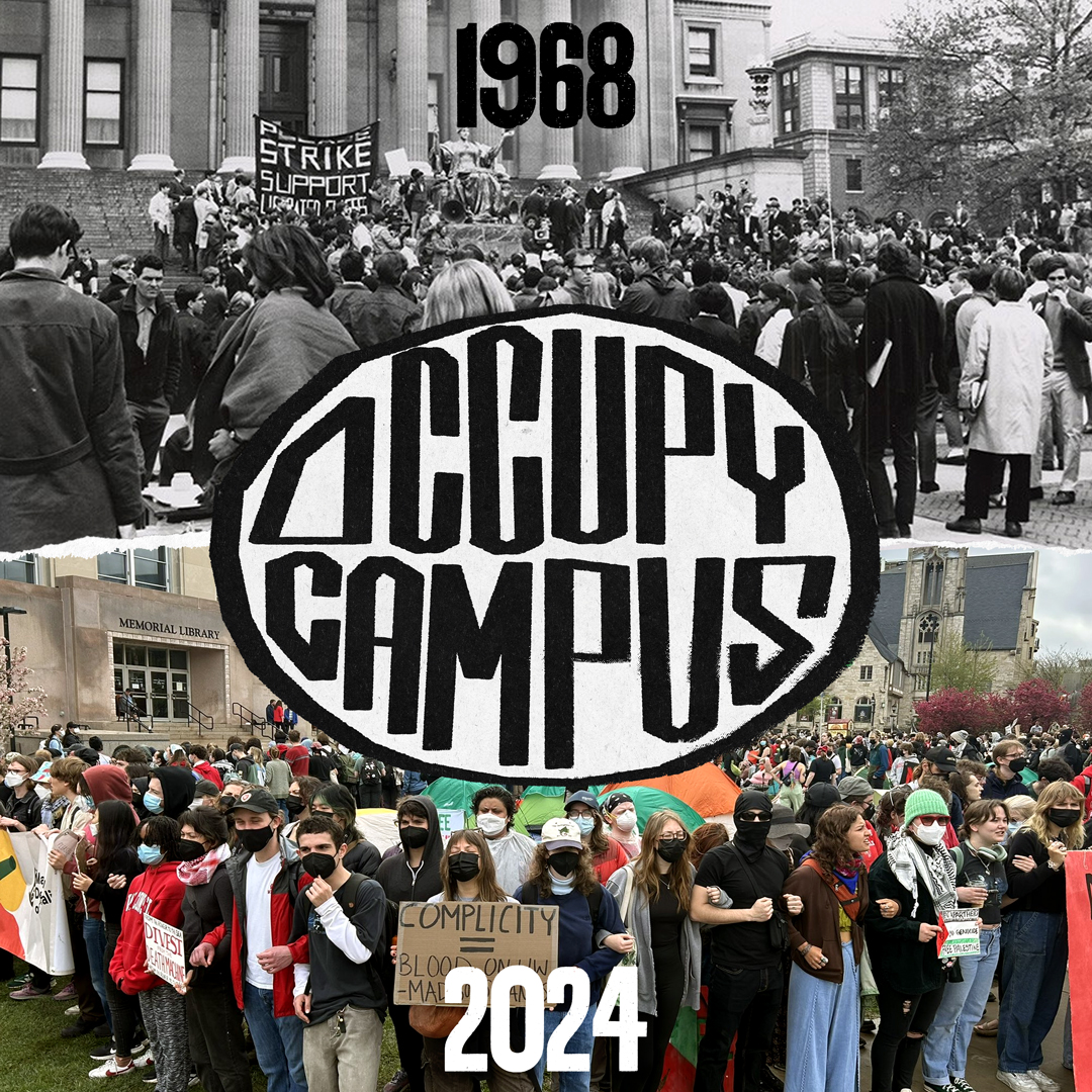 We told you so.

This cannot be stopped. Unlike 1968, occupiers communicate at wireless speeds. Lies are debunked in realtime, in 4K. Occupations spread with a single message in a group chat.

The people know their power.

#OccupyCampus #FreePalestine