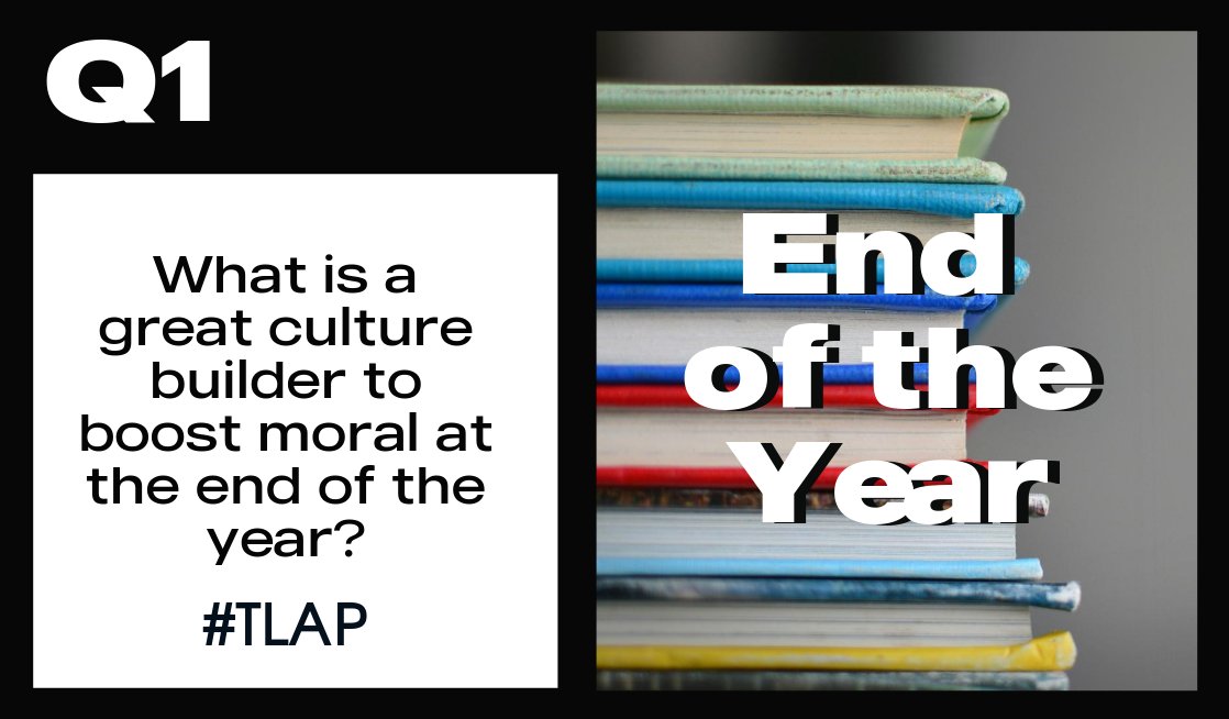 Q1: What is a great culture builder to boost morale at the end of the year? #tlap