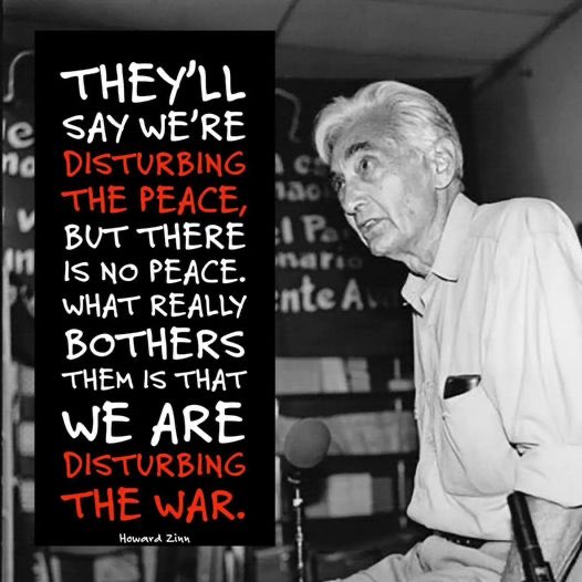 “They say we’re Disturbing the Peace but there is no Peace. What Bothers them is that We Are Disturbing the War”