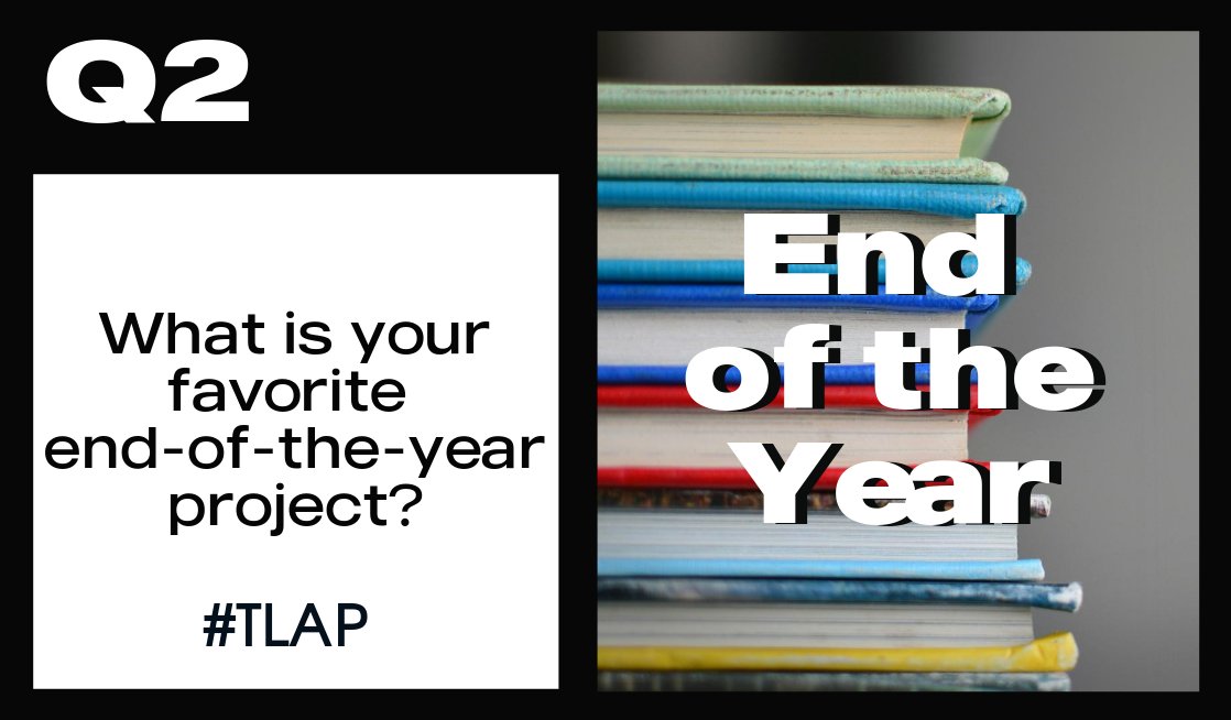 Q2 What is your favorite end-of-the-year project to do with your learners? #tlap