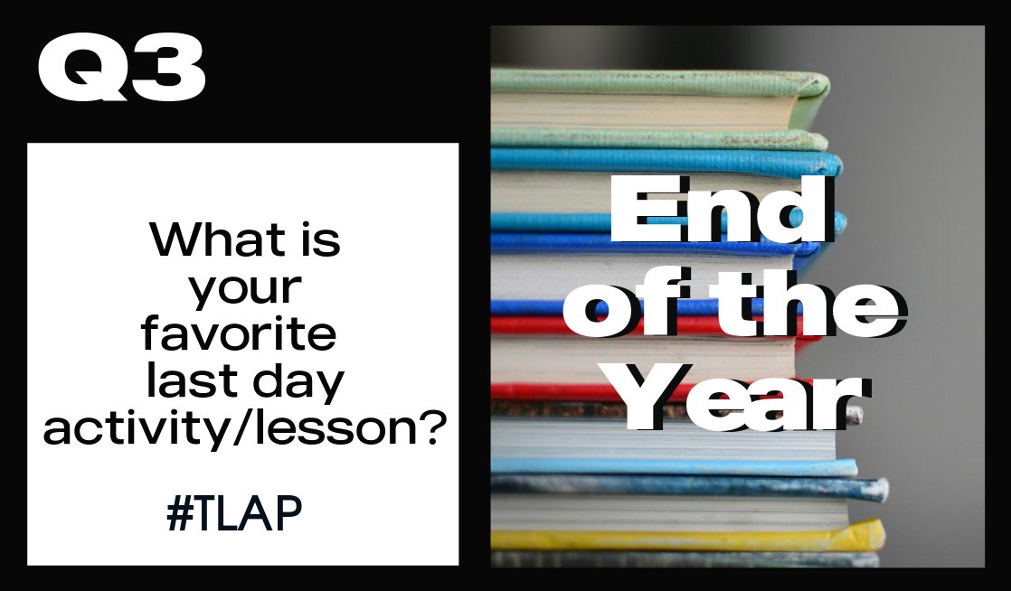 Q3: What is your favorite last day activity/lesson? #tlap