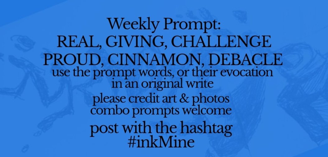 mining some ink? spill it #prompts Mon April 29, 2024 Weekly #Prompt - REAL GIVING CHALLENGE PROUD CINNAMON DEBACLE post with hashtag: #inkMine @PromptList @PromptAdvant @vssWritingRT @The_Scribblings