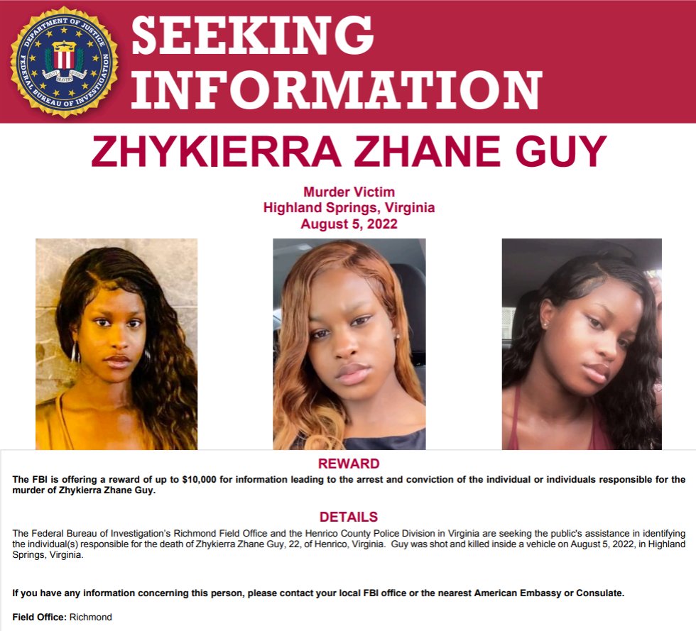 FBI Richmond is offering a $10,000 reward for information leading to the arrest and conviction of individual(s) responsible for the August 5, 2022 murder of Zhykierra Zhane Guy. Submit tips to 804-261-1044 or tips.fbi.gov.