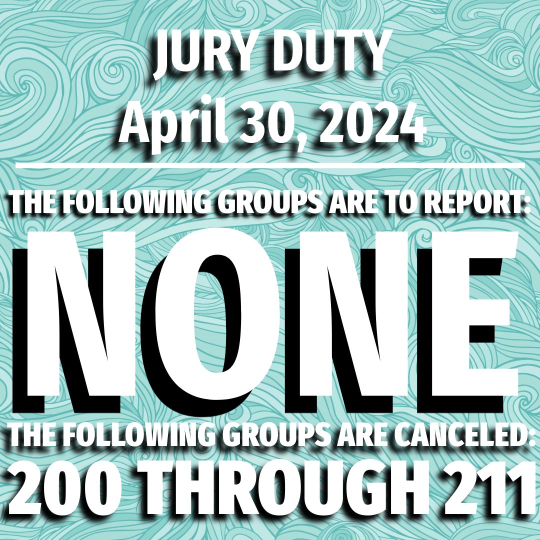 🏛️Jury Duty, Tuesday, April 30, 2024 The following Group is to report for jury duty: NONE. Groups 200 through 211 are Canceled. This concludes jury duty for the groups who were scheduled to report on Tuesdays in April.