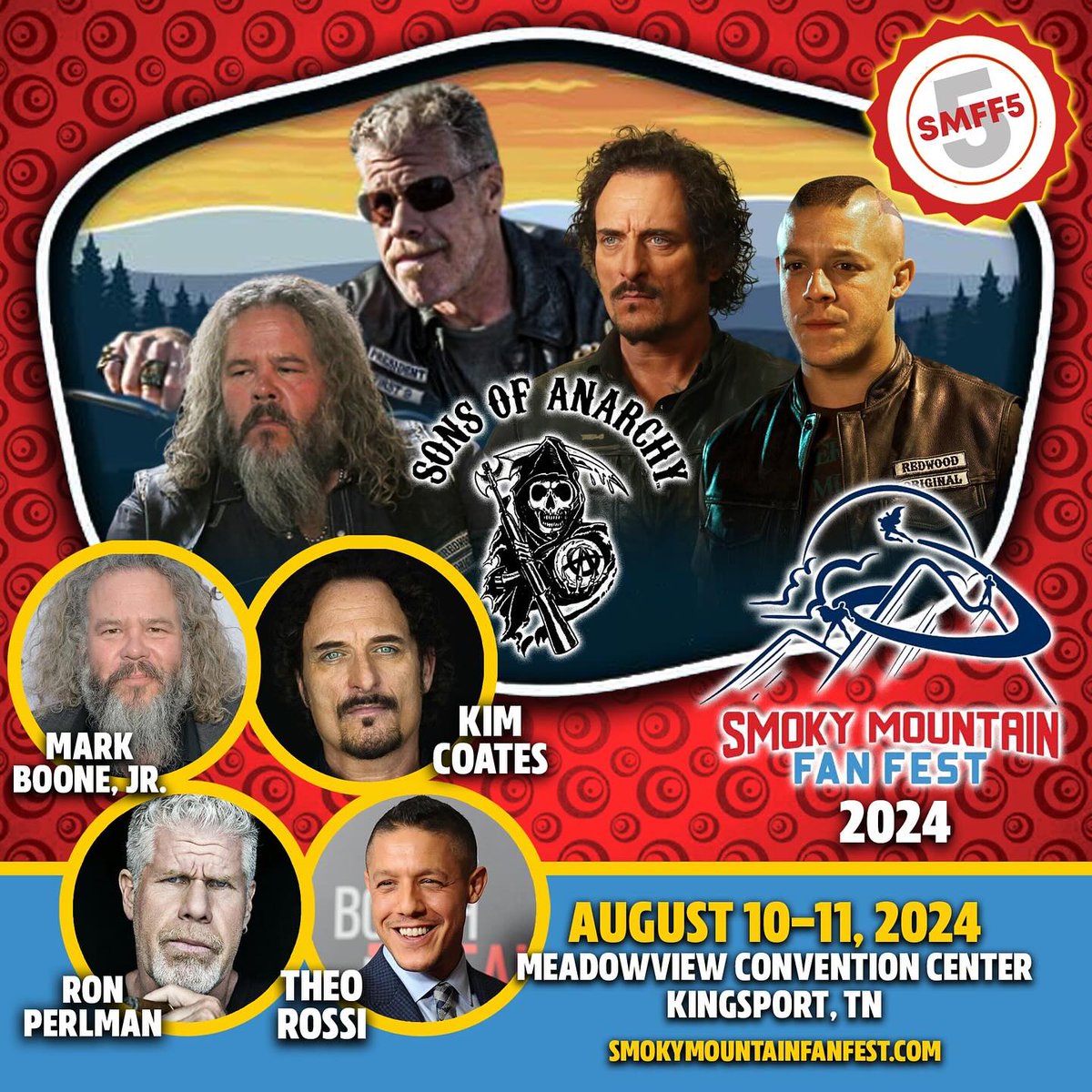 SONS OF ANARCHY

@KimFCoates
@TheoRossi
Ron Perlman
Mark Boone Junior

@SmokyFanFest Kingsport, Tennessee #ComicCon AUG 10 & 11 smokymountainfanfest.com

#SonsOfAnarchy #SOA #SAMCRO #Action #CrimeDrama