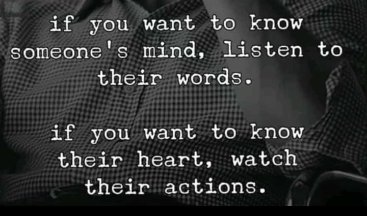 Out of the abundance of the heart, the mouth speaks. Watch people's actions and words to know who they truly are.