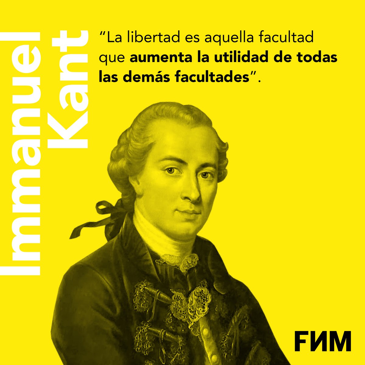 “La libertad es aquella facultad que aumenta la utilidad de todas las demás facultades”. Immanuel Kant